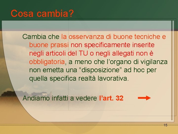 Cosa cambia? Cambia che la osservanza di buone tecniche e buone prassi non specificamente