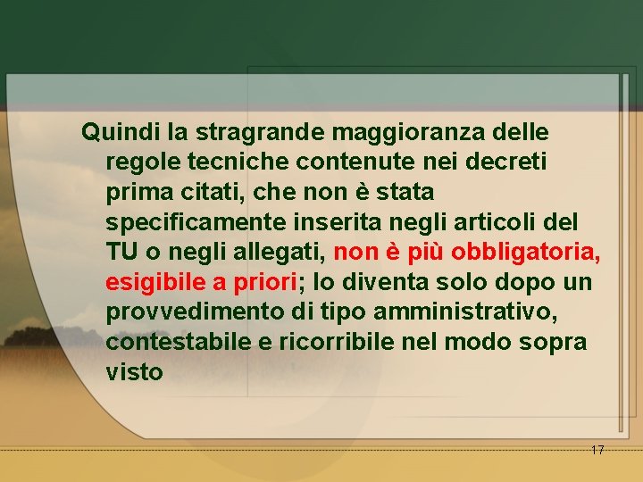 Quindi la stragrande maggioranza delle regole tecniche contenute nei decreti prima citati, che non