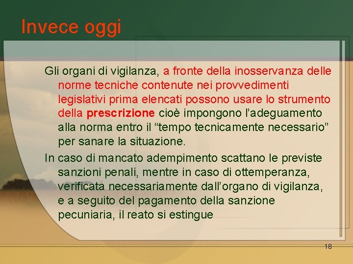 Invece oggi Gli organi di vigilanza, a fronte della inosservanza delle norme tecniche contenute
