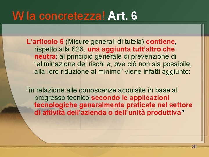 W la concretezza! Art. 6 L’articolo 6 (Misure generali di tutela) contiene, rispetto alla