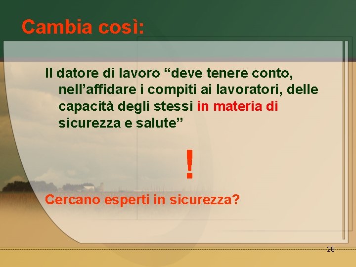 Cambia così: Il datore di lavoro “deve tenere conto, nell’affidare i compiti ai lavoratori,