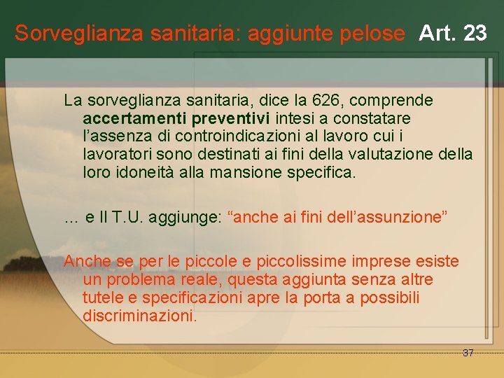 Sorveglianza sanitaria: aggiunte pelose Art. 23 La sorveglianza sanitaria, dice la 626, comprende accertamenti