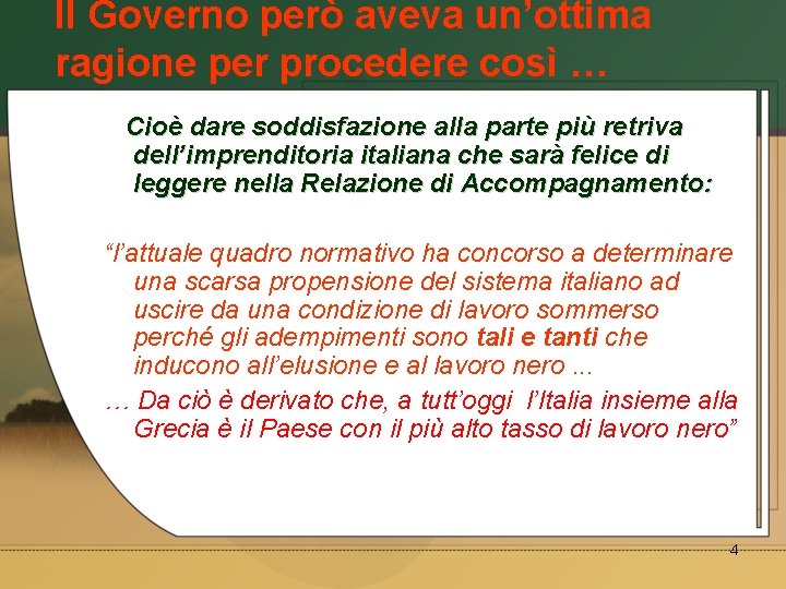 Il Governo però aveva un’ottima ragione per procedere così … Cioè dare soddisfazione alla