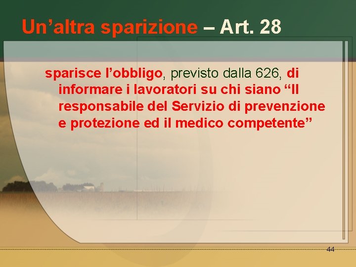 Un’altra sparizione – Art. 28 sparisce l’obbligo, previsto dalla 626, di informare i lavoratori