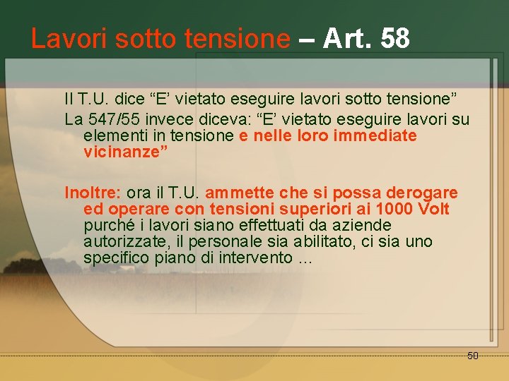 Lavori sotto tensione – Art. 58 Il T. U. dice “E’ vietato eseguire lavori