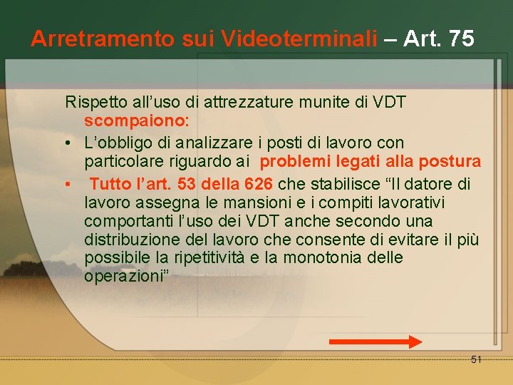 Arretramento sui Videoterminali – Art. 75 Rispetto all’uso di attrezzature munite di VDT scompaiono: