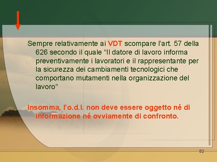 Sempre relativamente ai VDT scompare l’art. 57 della 626 secondo il quale “Il datore