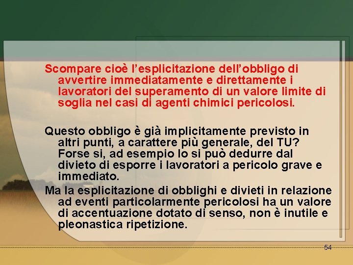 Scompare cioè l’esplicitazione dell’obbligo di avvertire immediatamente e direttamente i lavoratori del superamento di