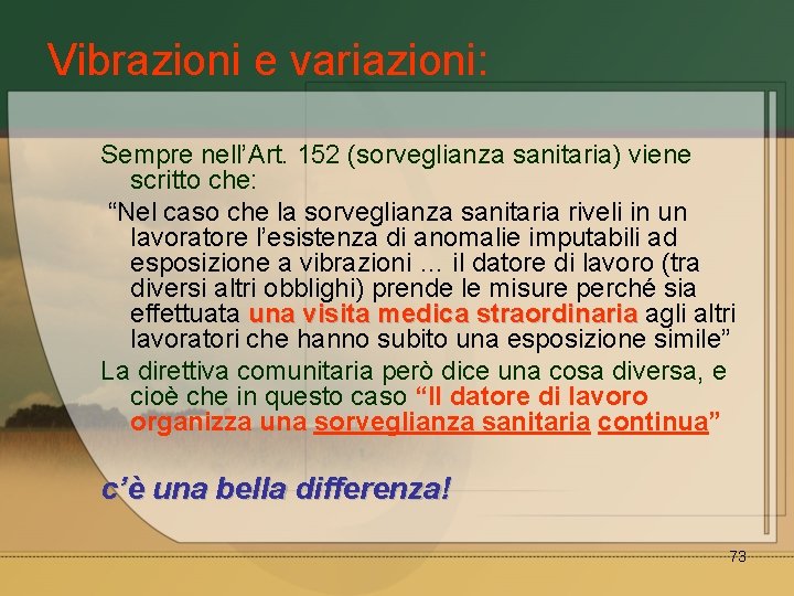 Vibrazioni e variazioni: Sempre nell’Art. 152 (sorveglianza sanitaria) viene scritto che: “Nel caso che