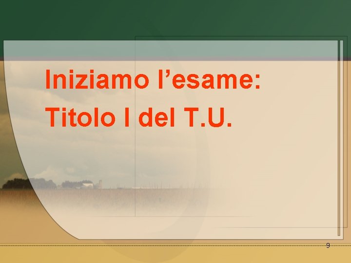 Iniziamo l’esame: Titolo I del T. U. 9 