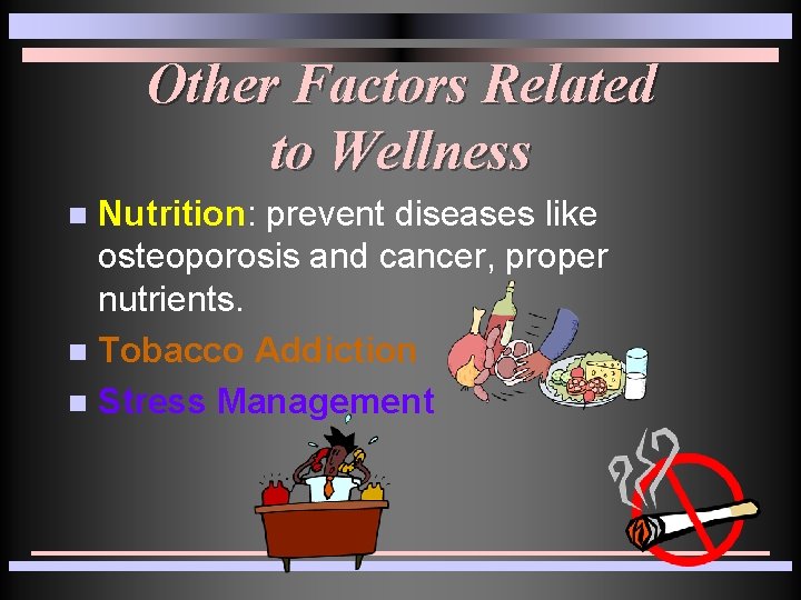 Other Factors Related to Wellness Nutrition: prevent diseases like osteoporosis and cancer, proper nutrients. Other Factors Related to Wellness Nutrition: prevent diseases like osteoporosis and cancer, proper nutrients.