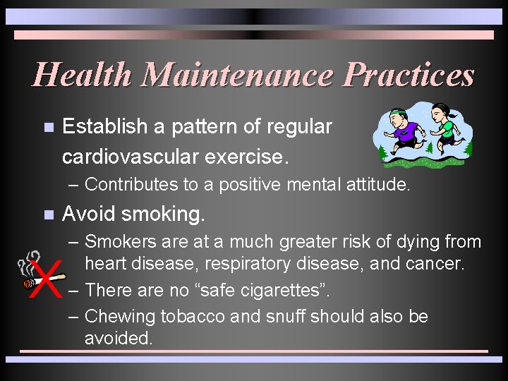 Health Maintenance Practices n Establish a pattern of regular cardiovascular exercise. – Contributes to Health Maintenance Practices n Establish a pattern of regular cardiovascular exercise. – Contributes to