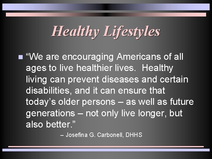 Healthy Lifestyles n “We are encouraging Americans of all ages to live healthier lives. Healthy Lifestyles n “We are encouraging Americans of all ages to live healthier lives.