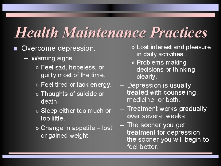 Health Maintenance Practices n Overcome depression. – Warning signs: » Feel sad, hopeless, or Health Maintenance Practices n Overcome depression. – Warning signs: » Feel sad, hopeless, or