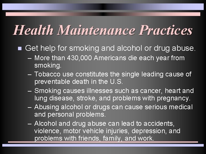 Health Maintenance Practices n Get help for smoking and alcohol or drug abuse. – Health Maintenance Practices n Get help for smoking and alcohol or drug abuse. –