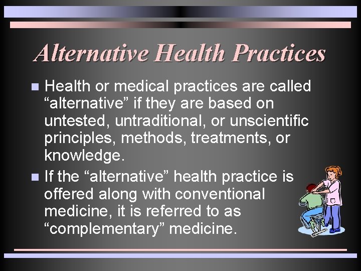 Alternative Health Practices Health or medical practices are called “alternative” if they are based Alternative Health Practices Health or medical practices are called “alternative” if they are based