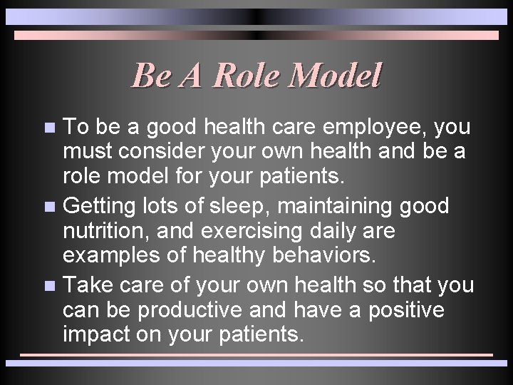 Be A Role Model To be a good health care employee, you must consider Be A Role Model To be a good health care employee, you must consider