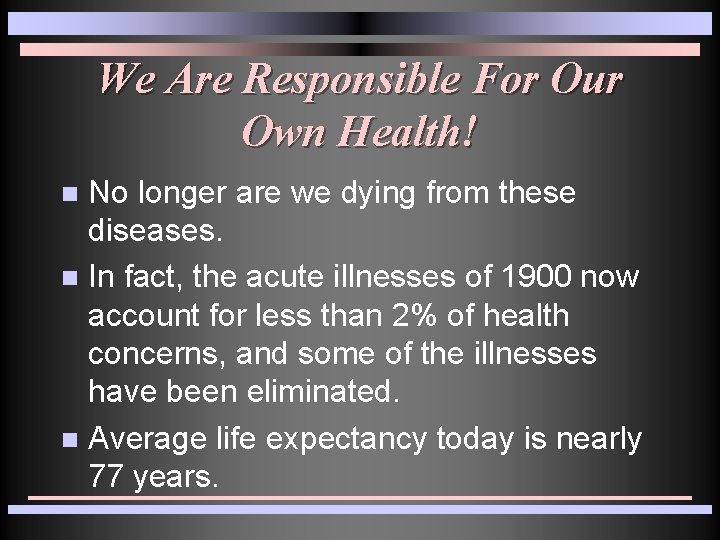 We Are Responsible For Our Own Health! No longer are we dying from these We Are Responsible For Our Own Health! No longer are we dying from these