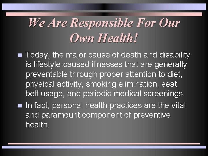 We Are Responsible For Our Own Health! n n Today, the major cause of We Are Responsible For Our Own Health! n n Today, the major cause of