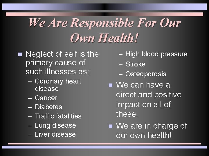 We Are Responsible For Our Own Health! n Neglect of self is the primary We Are Responsible For Our Own Health! n Neglect of self is the primary