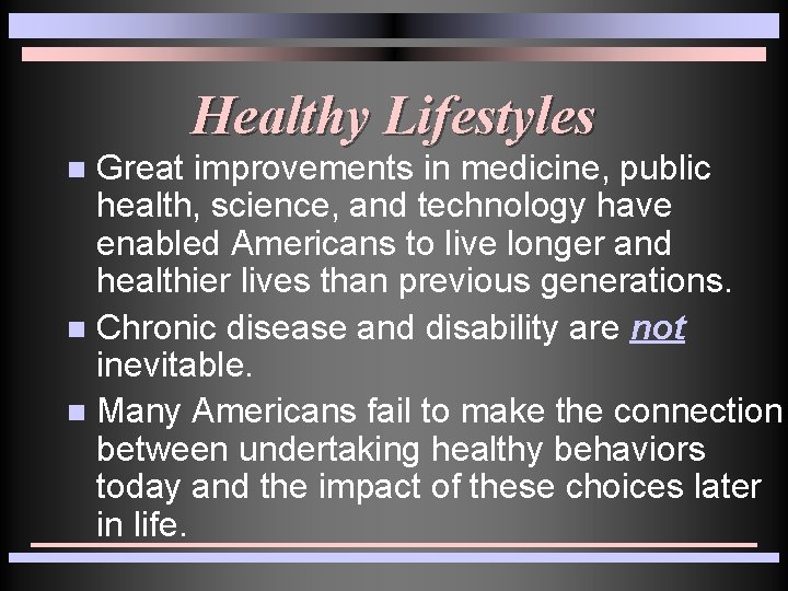 Healthy Lifestyles Great improvements in medicine, public health, science, and technology have enabled Americans Healthy Lifestyles Great improvements in medicine, public health, science, and technology have enabled Americans