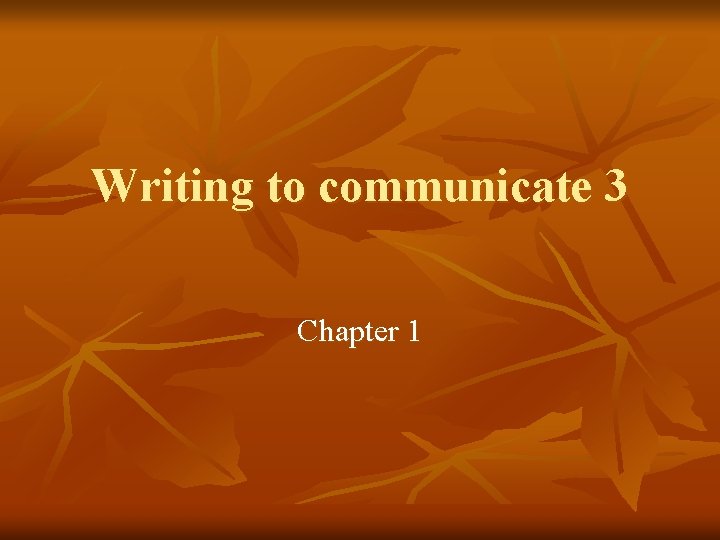 Writing to communicate 3 Chapter 1 
