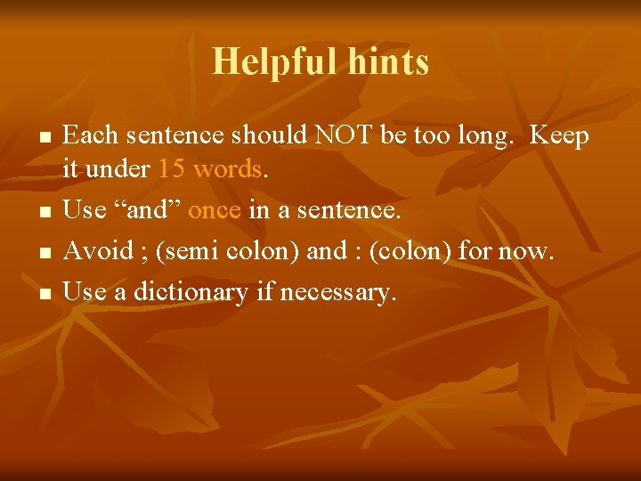 Helpful hints n n Each sentence should NOT be too long. Keep it under