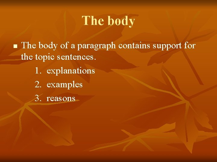 The body n The body of a paragraph contains support for the topic sentences.