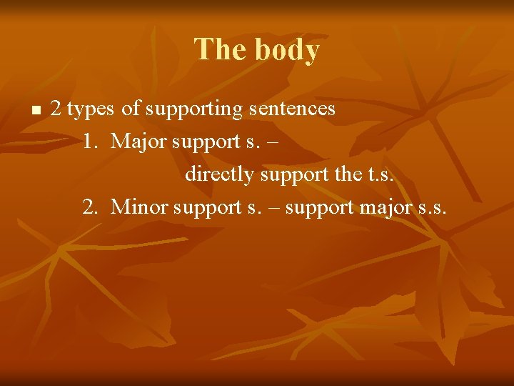 The body n 2 types of supporting sentences 1. Major support s. – directly
