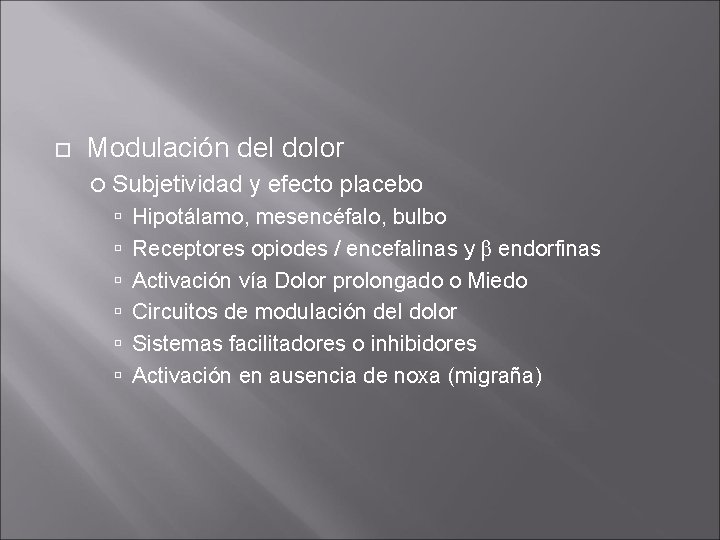 Modulación del dolor Subjetividad y efecto placebo Hipotálamo, mesencéfalo, bulbo Receptores opiodes / Modulación del dolor Subjetividad y efecto placebo Hipotálamo, mesencéfalo, bulbo Receptores opiodes /