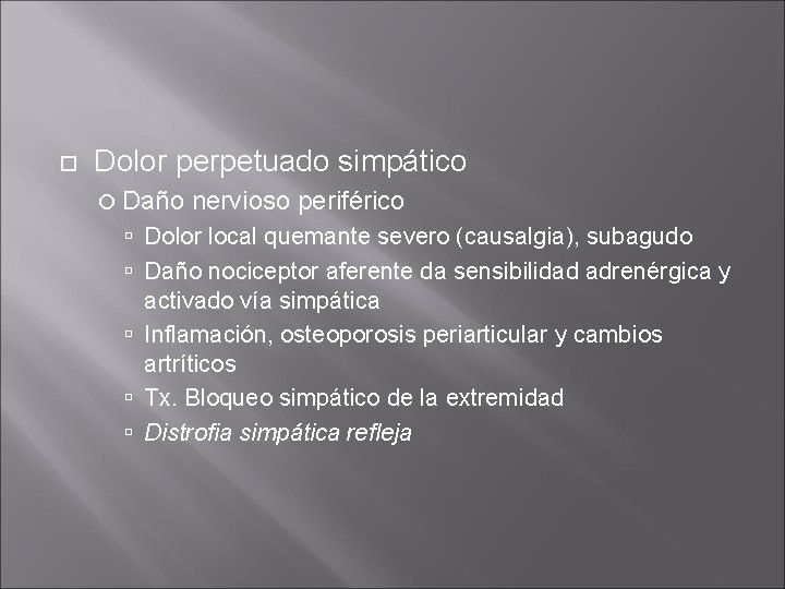Dolor perpetuado simpático Daño nervioso periférico Dolor local quemante severo (causalgia), subagudo Daño Dolor perpetuado simpático Daño nervioso periférico Dolor local quemante severo (causalgia), subagudo Daño