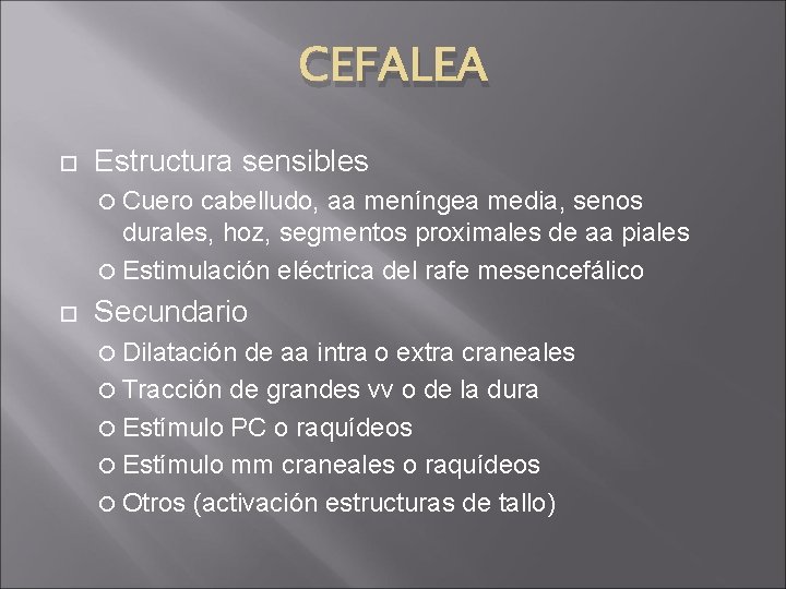 CEFALEA Estructura sensibles Cuero cabelludo, aa meníngea media, senos durales, hoz, segmentos proximales de CEFALEA Estructura sensibles Cuero cabelludo, aa meníngea media, senos durales, hoz, segmentos proximales de