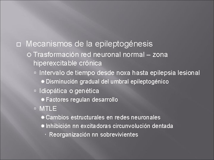 Mecanismos de la epileptogénesis Trasformación red neuronal normal – zona hiperexcitable crónica Intervalo Mecanismos de la epileptogénesis Trasformación red neuronal normal – zona hiperexcitable crónica Intervalo