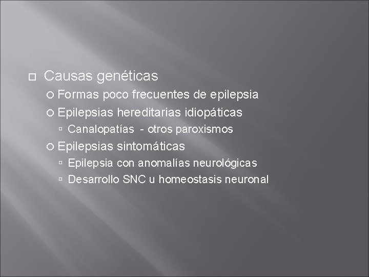 Causas genéticas Formas poco frecuentes de epilepsia Epilepsias hereditarias idiopáticas Canalopatías - otros Causas genéticas Formas poco frecuentes de epilepsia Epilepsias hereditarias idiopáticas Canalopatías - otros