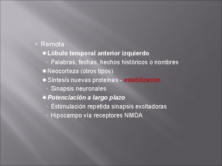 Remota Lóbulo temporal anterior izquierdo Palabras, fechas, hechos históricos o nombres Neocorteza (otros Remota Lóbulo temporal anterior izquierdo Palabras, fechas, hechos históricos o nombres Neocorteza (otros