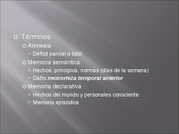 Términos Amnesia Déficit parcial o total Memoria semántica Hechos, principios, normas (días de Términos Amnesia Déficit parcial o total Memoria semántica Hechos, principios, normas (días de