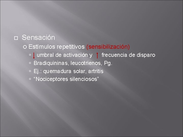 Sensación Estímulos repetitivos (sensibilización) umbral de activación y frecuencia de disparo Bradiquininas, leucotrienos, Sensación Estímulos repetitivos (sensibilización) umbral de activación y frecuencia de disparo Bradiquininas, leucotrienos,
