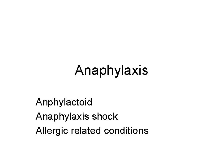 Anaphylaxis Anphylactoid Anaphylaxis shock Allergic related conditions 