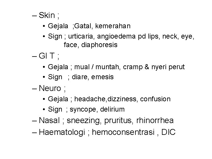 – Skin ; • Gejala ; Gatal, kemerahan • Sign ; urticaria, angioedema pd