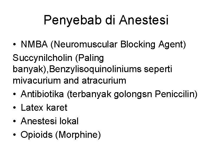 Penyebab di Anestesi • NMBA (Neuromuscular Blocking Agent) Succynilcholin (Paling banyak), Benzylisoquinoliniums seperti mivacurium