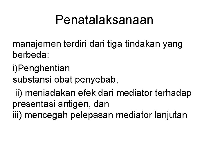 Penatalaksanaan manajemen terdiri dari tiga tindakan yang berbeda: i)Penghentian substansi obat penyebab, ii) meniadakan