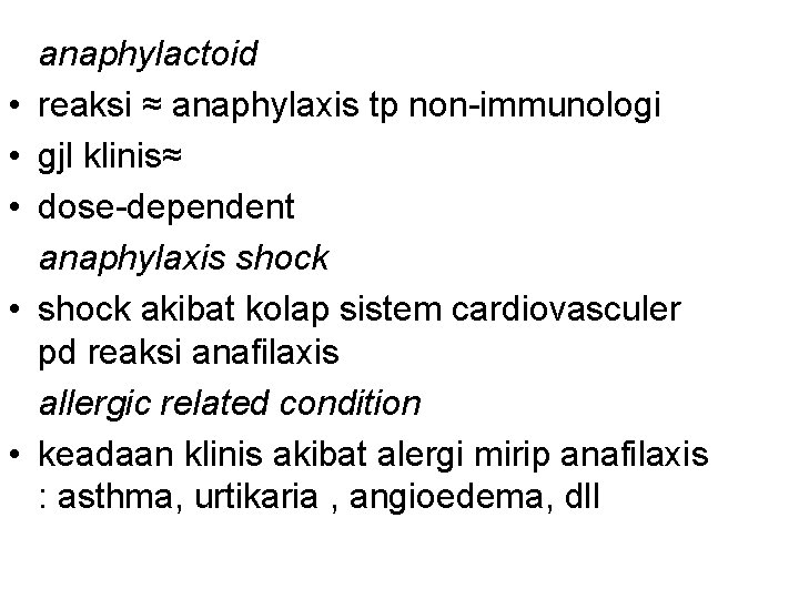  • • • anaphylactoid reaksi ≈ anaphylaxis tp non-immunologi gjl klinis≈ dose-dependent anaphylaxis