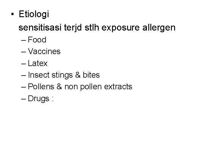  • Etiologi sensitisasi terjd stlh exposure allergen – Food – Vaccines – Latex