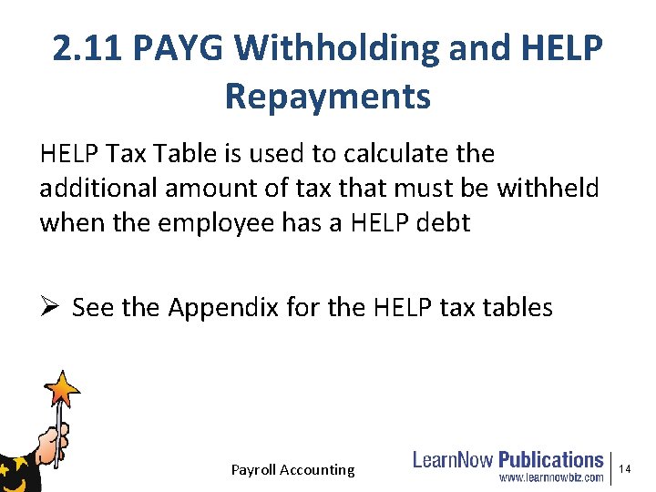 2. 11 PAYG Withholding and HELP Repayments HELP Tax Table is used to calculate