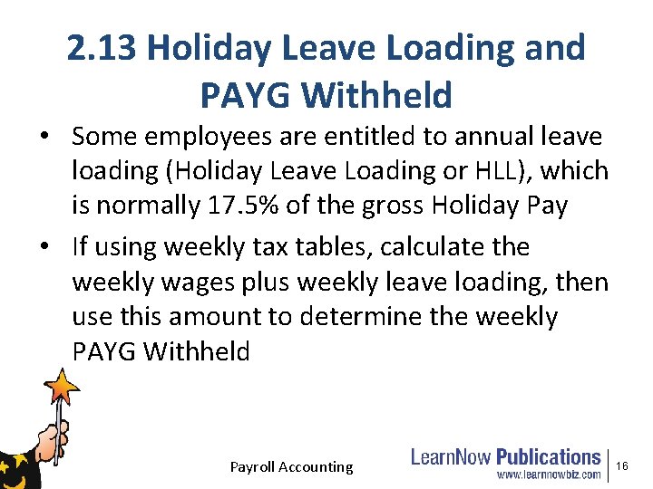 2. 13 Holiday Leave Loading and PAYG Withheld • Some employees are entitled to