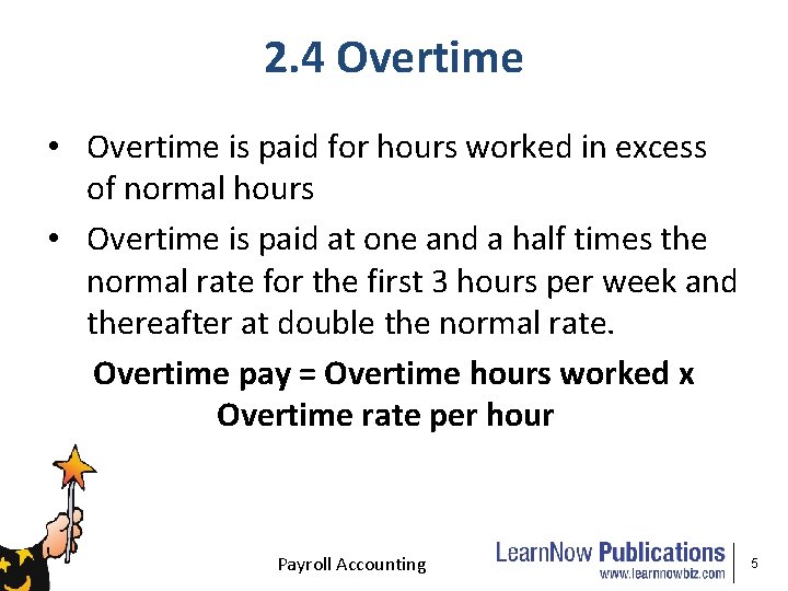 2. 4 Overtime • Overtime is paid for hours worked in excess of normal