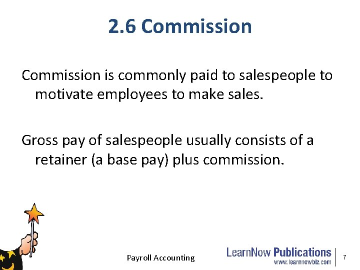 2. 6 Commission is commonly paid to salespeople to motivate employees to make sales.