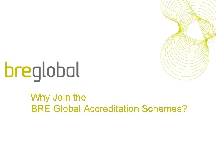 Why Join the BRE Global Accreditation Schemes? 