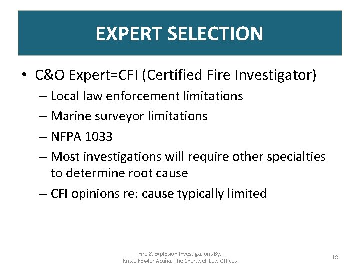 EXPERT SELECTION • C&O Expert=CFI (Certified Fire Investigator) – Local law enforcement limitations –