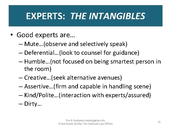 EXPERTS: THE INTANGIBLES • Good experts are… – Mute…(observe and selectively speak) – Deferential…(look